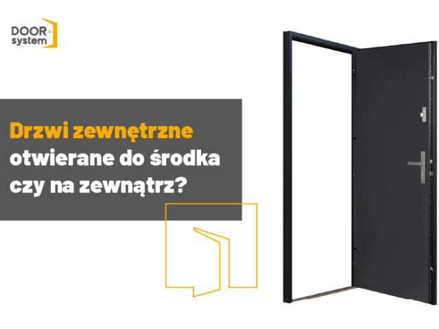 Drzwi zewnętrzne otwierane do&nbsp;środka czy&nbsp;na&nbsp;zewnątrz?